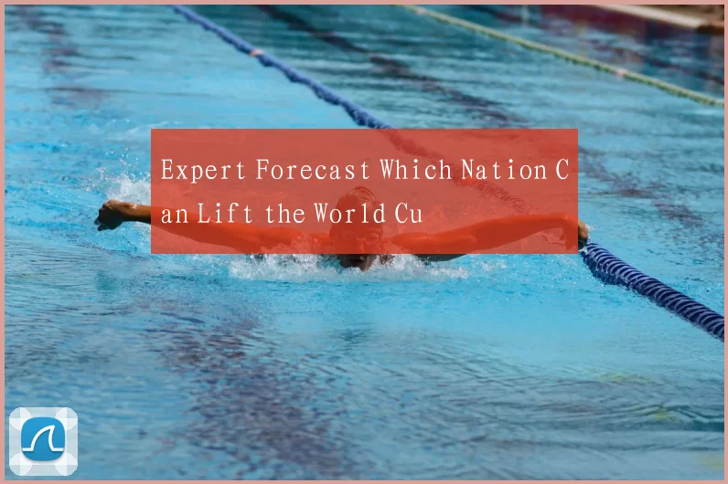 Expert Forecast Which Nation Can Lift the World Cu